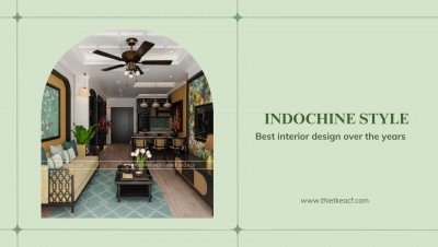 THIẾT KẾ CHUNG CƯ 70M2 THEO PHONG CÁCH INDOCHINE: SỰ KẾT HỢP HOÀN HẢO GIỮA NÉT MỘC MẠC Á ĐÔNG VÀ SỰ LÃNG MẠN PHƯƠNG TÂY